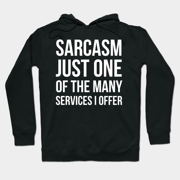 Sarcasm Just One Of The Many Services I Offer Hoodie by evokearo